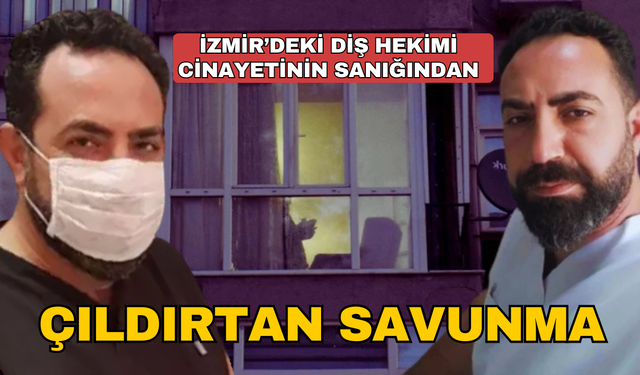 Diş hekimi cinayetinin sanığından çıldırtan savunma