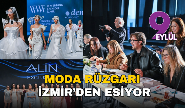 Moda rüzgârı İzmir’den esiyor: IF Wedding Fashion’ta yıldız geçidi