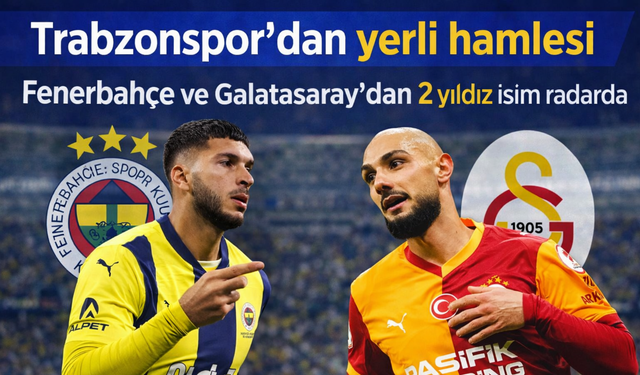 Trabzonspor rotayı Türkiye’ye kırdı: Fenerbahçe ve Galatasaray’dan iki isim transfer listesinde