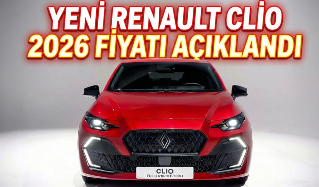 Yeni Renault Clio 2026 fiyatı açıklandı: donanım arttı, etiket değişti