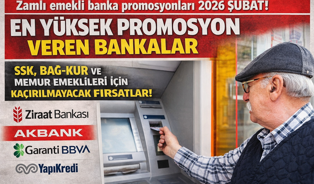 Zamlı emekli banka promosyon kampanyaları 2026 Şubat! En yüksek promosyon veren bankalar