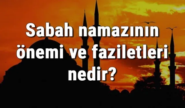Sabah namazı kaç rekat kılınır ve hangi dualar okunur?