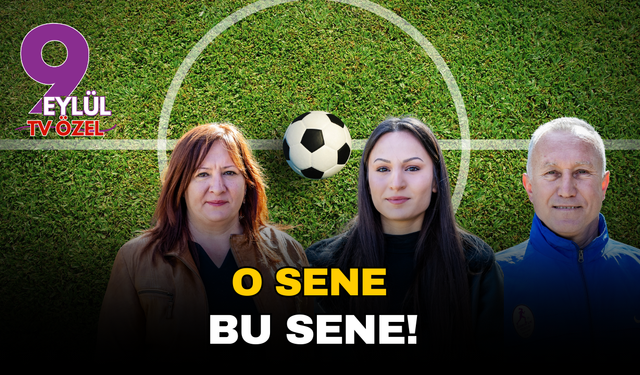 Bornova Genç Yıldızlar Kadın Futbol Kulübü, 'O sene bu sene'!