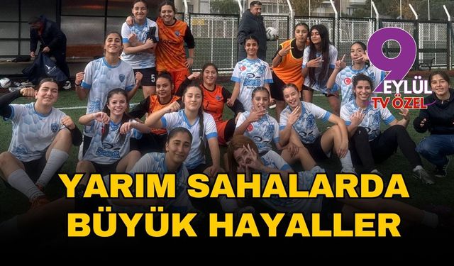 Kızlar Yokluğa Gol Atıyor! Yarım Sahalarda Büyük Hayaller