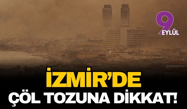 İzmir'de rüzgara ve çöl tozuna dikkat! İşte hava durumu...