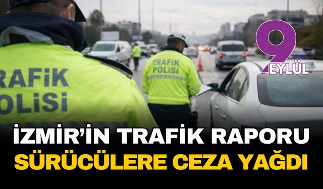 İzmir'in trafik raporu... Sürücülere ceza yağdı!