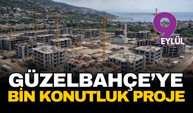 Güzelbahçe’ye TOKİ imzası: Bin konutluk dev proje için düğmeye basıldı