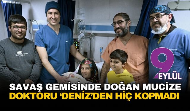 Savaş gemisinde doğan mucize: Doktoru ‘Hatice Deniz’den hiç kopmadı