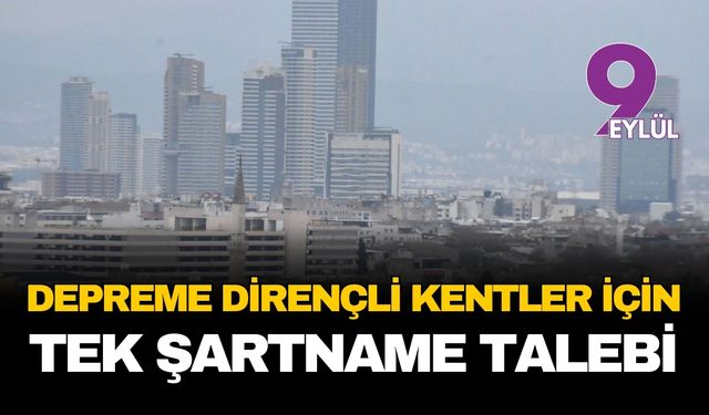 Depreme dirençli kentler için inşaatlarda 'Tek şartname' talebi