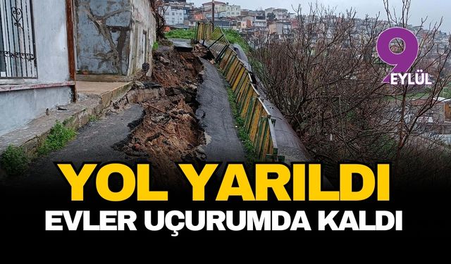 Konak'ta asfalt yol çöktü, evler uçurumun kenarında kaldı