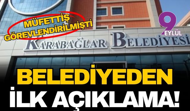 İçişleri'nden Karabağlar'a müfettiş: Belediyeden ilk açıklama geldi