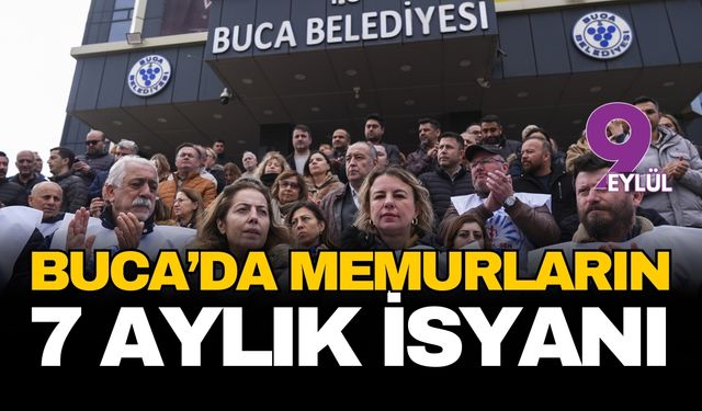 Buca'da memurların 7 aylık isyanı