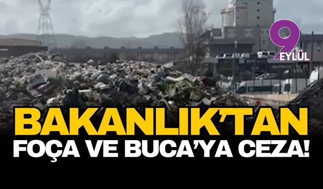 Bakanlık İzmir'de Foça ve Buca'ya kaçak atık dökümünden ceza kesti