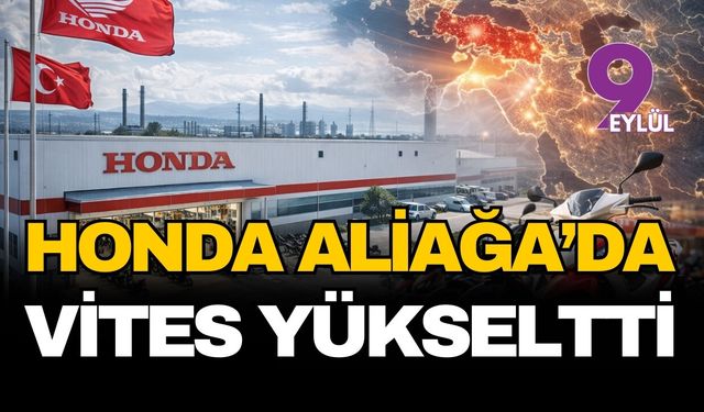 Honda Aliağa’da vites yükseltti: Japon devin üretim üssü İzmir oldu
