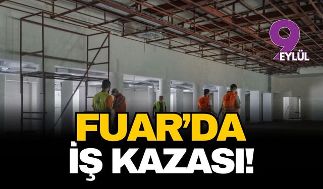 İzmir Fuar'da iş kazası!