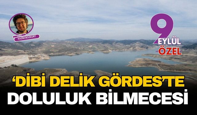'Dibi delik' Gördes Barajı'nda doluluk bilmecesi