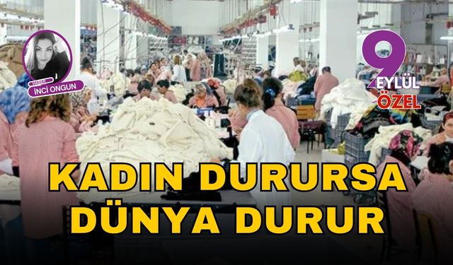 Kadın Durursa Dünya Durur