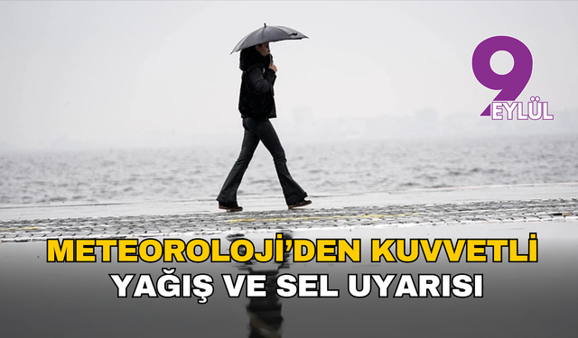 Meteoroloji’den kuvvetli yağış ve sel uyarısı