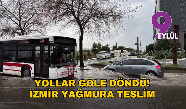 İzmir yağmura teslim! Dereler taştı