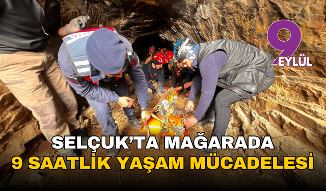 Selçuk’ta mağarada zamanla yarış: 9 saatlik kurtarma operasyonu