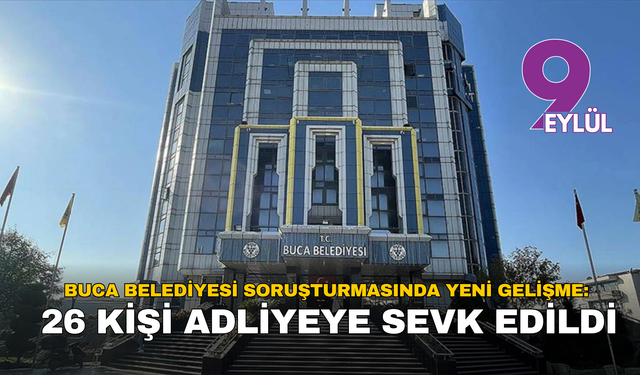Son dakika… Buca Belediyesi soruşturmasında yeni gelişme: 26 kişi adliyeye sevk edildi