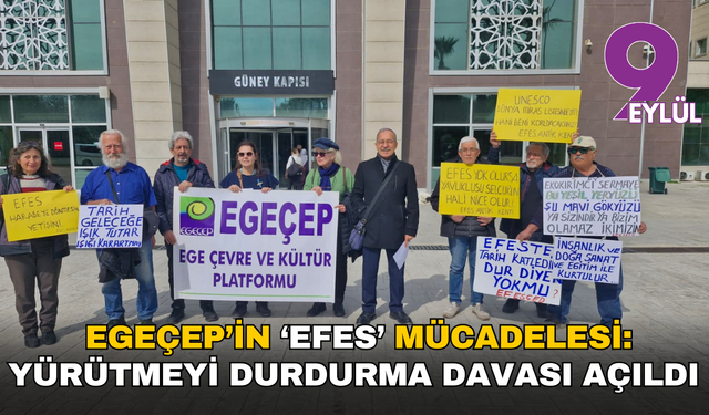 EGEÇEP’in ‘Efes’ mücadelesi: Yürütmeyi durdurma davası açıldı