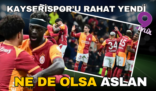 Galatasaray Kayserispor karşısında güle oynaya kazandı