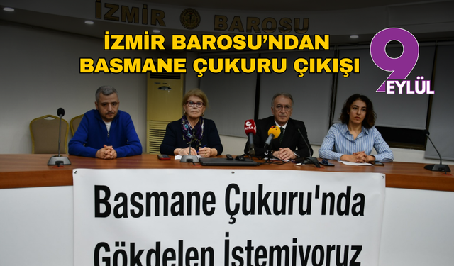 İzmir Barosu’ndan Basmane Çukuru çıkışı: Halkın olan ranta açılamaz