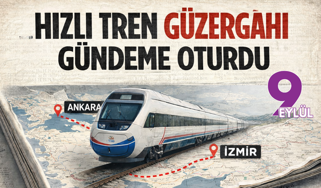 İzmir-Ankara hızlı tren hattında güzelgah belli oldu!