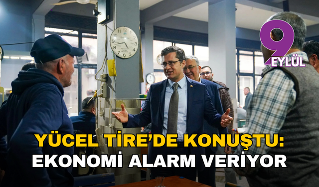 CHP’li Yücel Tire’de esnaf ve çiftçiyi dinledi: “Ekonomi herkes için kırmızı alarm veriyor”