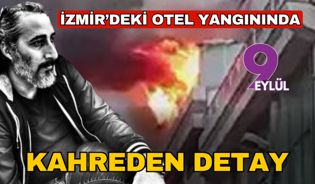 İzmir'deki yangında kahreden detay
