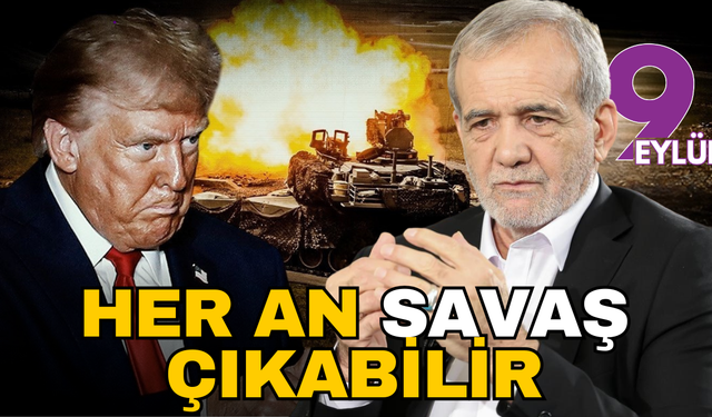 Yanıbaşımızda her an savaş çıkabilir