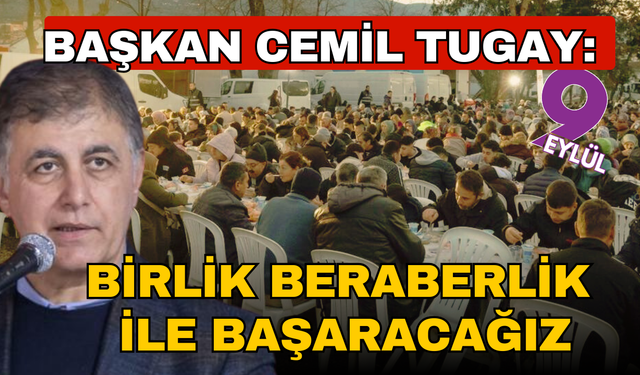 Başkan Tugay: Birlik ve emekle başaracağız