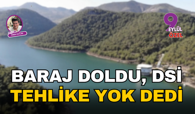Ürkmez Barajı yüzde 100 doldu, DSİ'den 'taşkın tehlikesi yok' açıklaması geldi!