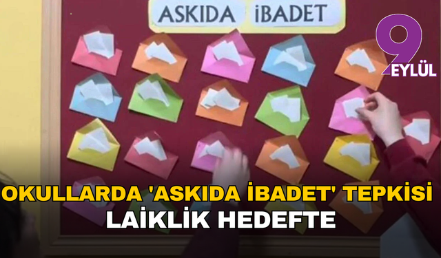Okullarda 'Askıda ibadet' tepkisi: Laiklik hedefte