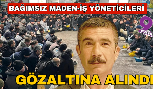 Bağımsız Maden-İş yöneticileri gözaltına alındı
