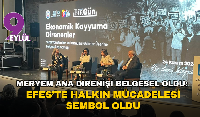Meryem Ana direnişi belgesel oldu:  Efes’te halkın mücadelesi sembol oldu