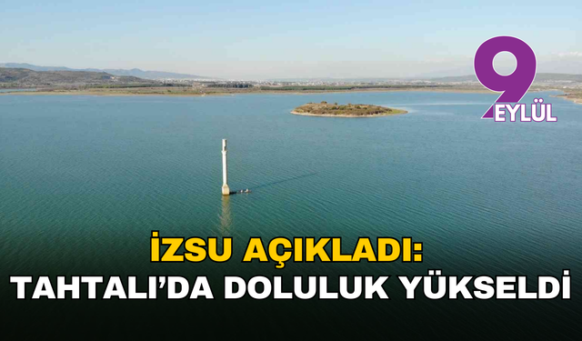 Tahtalı Barajı’nda doluluk yüzde 38’i aştı: İzmir’de su tablosu güncellendi