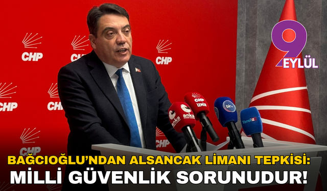 Bağcıoğlu’ndan Alsancak Limanı tepkisi: Milli güvenlik sorunudur!