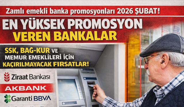Zamlı emekli banka promosyon kampanyaları 2026 Şubat! En yüksek promosyon veren bankalar