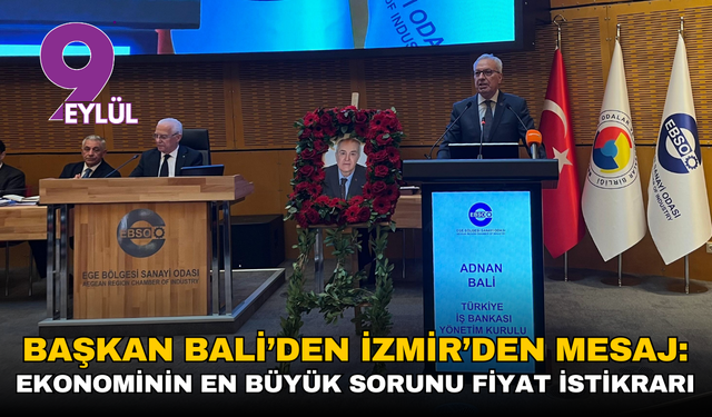 Başkan Bali’den İzmir’den mesaj: Ekonominin en büyük sorunu fiyat istikrarı!
