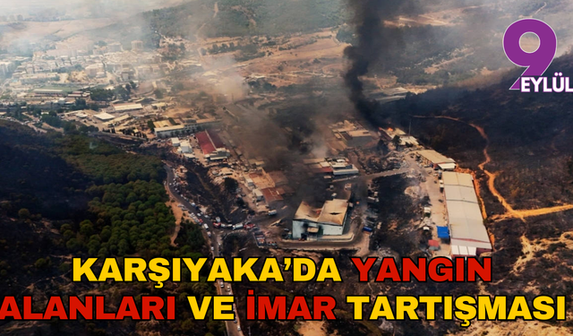 Karşıyaka’da yangın alanları ve imar tartışması