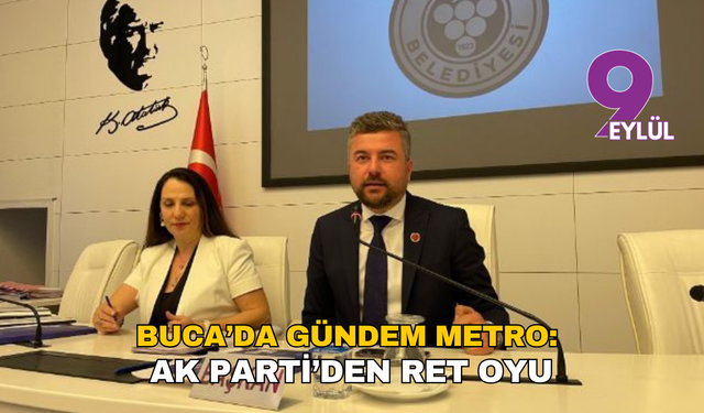 Buca'da gündem metro: AK Parti’den ret!