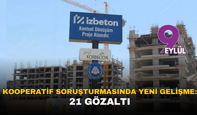 Örnekköy kooperatif soruşturmasında yeni gelişme: 21 gözaltı