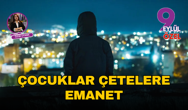 Çocuklar çetelere emanet