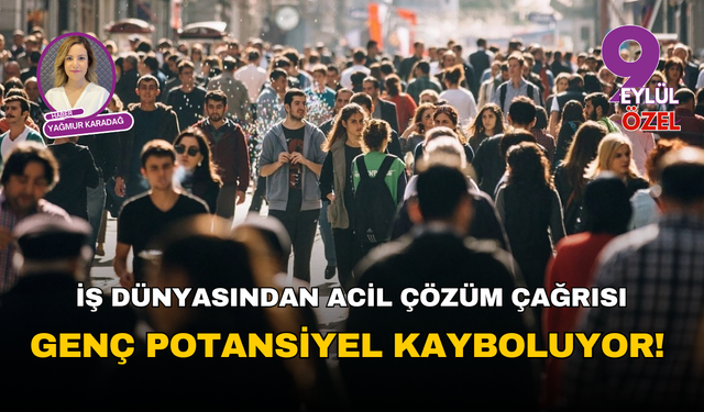 İş dünyasından acil çözüm çağrısı... Genç potansiyel kayboluyor!