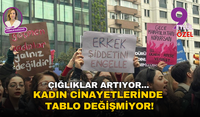 Çığlıklar artıyor, kadın cinayetlerinde tablo değişmiyor!
