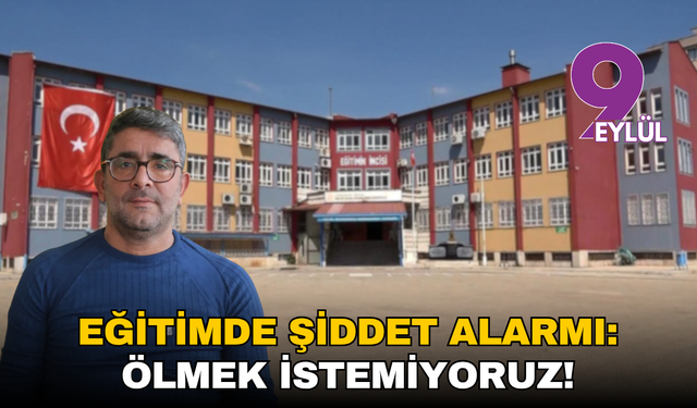 Eğitimde şiddet alarmı: Ölmek istemiyoruz!
