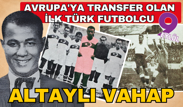 Avrupa'ya transfer olan ilk Türk futbolcu Altaylı Vahap