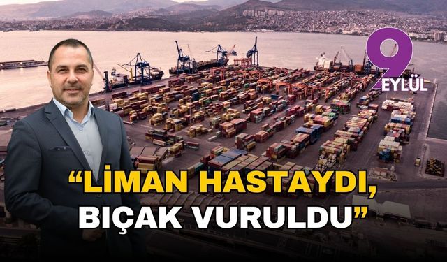 DTO Başkanı Öztürk: Alsancak Limanı hastaydı, bıçak vuruldu